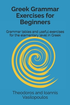 Paperback Greek Grammar Exercises for Beginners: Grammar tables and useful exercises for the elementary level in Greek Book
