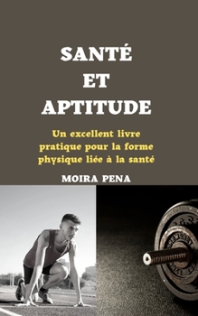 Paperback Santé Et Aptitude: Un grand livre pratique pour la forme physique liée à la santé [French] Book