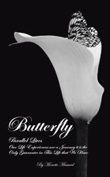 Paperback Butterfly: Parallel Lives: Our Life Experiences Are a Journey It Is the Only Guarantee in This Life That We Have Book