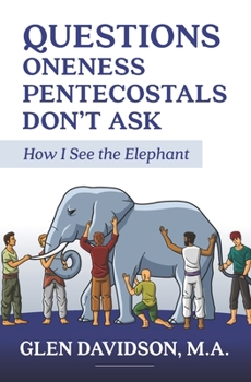 Paperback Questions Oneness Pentecostals Don't Ask: How I See the Elephant Book