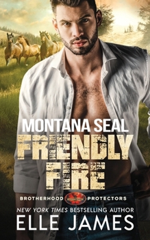 Montana SEAL Friendly Fire - Book #11 of the Brotherhood Protectors