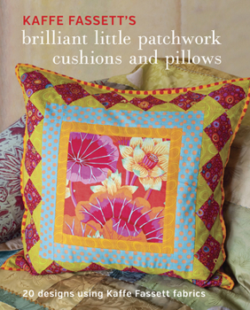 Paperback Kaffe Fassett's Brilliant Little Patchwork Cushions and Pillows: 20 Patchwork Projects Using Kaffe Fassett Fabrics Book