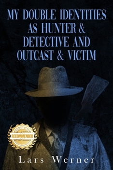 Paperback My Double Identities as Hunter & Detective and Outcast & Victim: The Compilation of Works of Agent Lars Werner Three Volumes Book