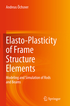 Paperback Elasto-Plasticity of Frame Structure Elements: Modeling and Simulation of Rods and Beams Book