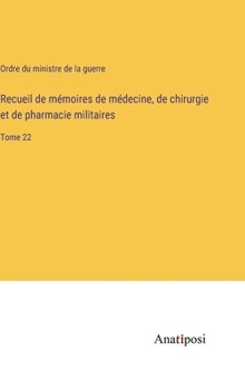 Recueil de mémoires de médecine, de chirurgie et de pharmacie militaires: Tome 22 (French Edition)