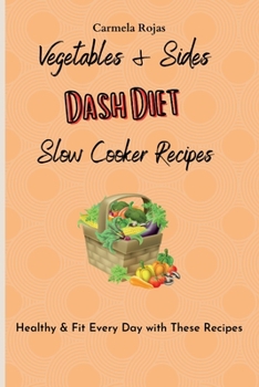 Paperback Vegetables & Sides Dash Diet Slow Cooker Recipes: Healthy & Fit Every Day with These Recipes Book