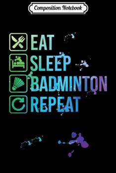 Paperback Composition Notebook: Badminton Eat Sleep Repeat Premium Journal/Notebook Blank Lined Ruled 6x9 100 Pages Book