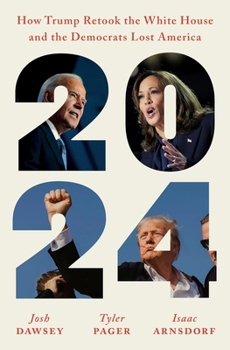 Hardcover 2024: How Trump Retook the White House and the Democrats Lost America Book