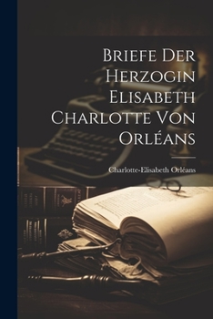 Paperback Briefe der Herzogin Elisabeth Charlotte von Orléans [German] Book