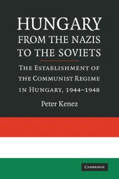 Paperback Hungary from the Nazis to the Soviets: The Establishment of the Communist Regime in Hungary, 1944-1948 Book