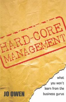 Paperback Hard-Core Management: Revealing the Unwritten Rules Book