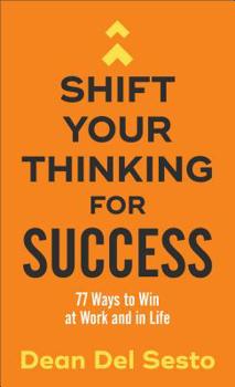 Paperback Shift Your Thinking for Success: 77 Ways to Win at Work and in Life Book