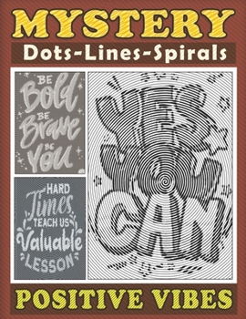 Paperback Mystery Dots Lines Spirals Positive Vibes: Spiroglyphics Coloring Book with Inspirational Quotes and Uplifting Affirmations to Boost Your Mood and Con Book