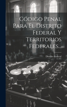 Hardcover Código Penal Para El Distrito Federal Y Territorios Federales... [Spanish] Book