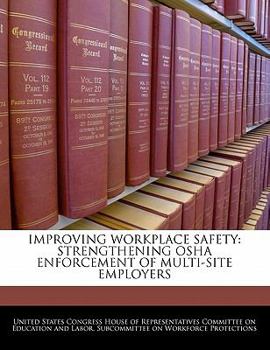 Paperback Improving Workplace Safety: Strengthening OSHA Enforcement of Multi-Site Employers Book