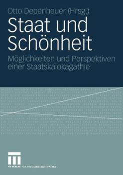 Staat Und Schonheit: Moglichkeiten Und Perspektiven Einer Staatskalokagathie