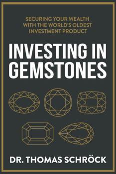 Hardcover Investing in Gemstones: Securing Your Wealth with the World's Most Beautiful Commodity Book
