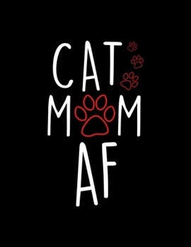 Cat Mom AF: Funny Cat Mom Blank Sketchbook to Draw and Paint (110 Empty Pages, 8.5" x 11")