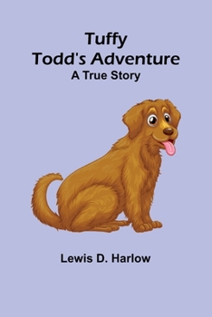 Tuffy Todd's Adventure: A True Story