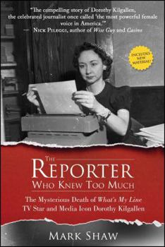 Paperback The Reporter Who Knew Too Much: The Mysterious Death of What's My Line TV Star and Media Icon Dorothy Kilgallen Book