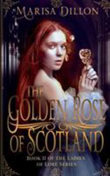 The Golden Rose of Scotland - Book #2 of the Ladies of Lore