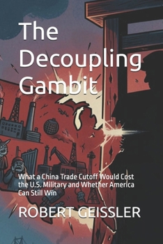 The Decoupling Gambit: What a China Trade Cutoff Would Cost the U.S. Military and Whether America Can Still Win (Economics)