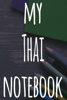 My Thai Notebook: The perfect gift for anyone learning a new language - 6x9 119 page lined journal!