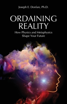 Paperback Ordaining Reality: How Physics and Metaphysics Shape Your Future Book
