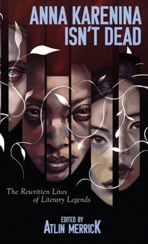 Anna Karenina Isn't Dead: The Rewritten Lives of Literary Legends