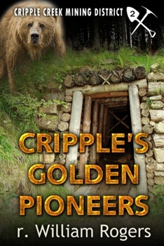 Cripple's Golden Pioneers (Cripple Creek Mining District) - Book #2 of the Cripple Creek Mining District