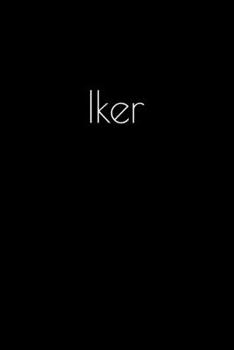 Paperback Iker: Notebook / Journal / Diary - 6 x 9 inches (15,24 x 22,86 cm), 150 pages. Personalized for Iker. Book