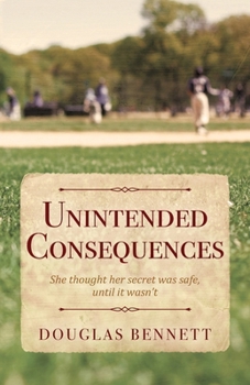 Paperback Unintended Consequences: She thought her secret was safe, until it wasn't Book