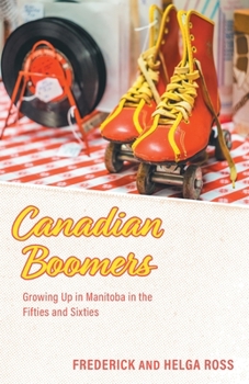 Paperback Canadian Boomers: Growing Up in Manitoba in the Fifties and Sixties Book