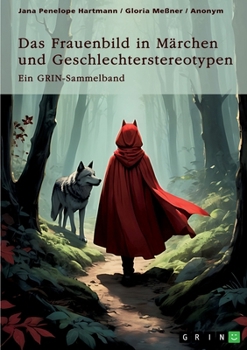 Das Frauenbild in Märchen und Geschlechterstereotypen. Feministische und pädagogische Handlungsanleitungen in Märchen: Ein GRIN-Sammelband (German Edition)