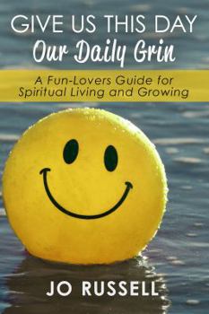 Paperback Give Us This Day Our Daily Grin: A Fun-Lovers Guide for Spiritual Living and Growing Book