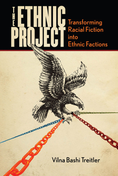 The Ethnic Project: Transforming Racial Fiction into Ethnic Factions - Book  of the Stanford Studies in Comparative Race and Ethnicity