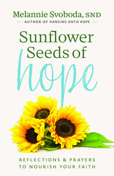 Paperback Sunflower Seeds of Hope: Reflections and Prayers to Nourish Your Faith Book