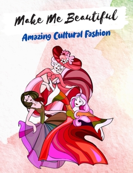 Paperback Make Me Beautiful - Amazing Cultural Fashion: A Fashion Coloring Book, Coloring Book for Adults Book