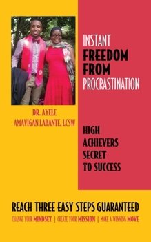 Paperback Instant Freedom from Procrastination High Achievers Secret to Success: Reach Three Easy Proven Steps Guaranteed Change your Mindset Create Your Missio Book