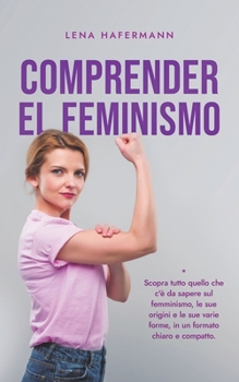 Paperback Comprender el feminismo Descubre todo lo que necesitas saber sobre el feminismo, sus orígenes y sus diversas formas en un formato claro y compacto [Spanish] Book