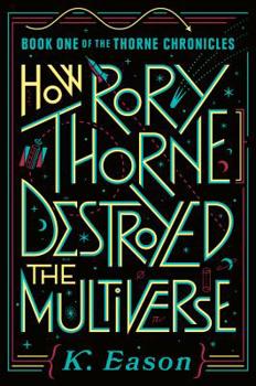 Hardcover How Rory Thorne Destroyed the Multiverse: Book One of the Thorne Chronicles Book