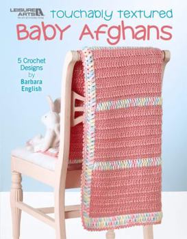 Hardcover Touchably Textured Baby Afghans (Leisure Arts #4641) Book