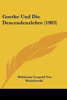 Paperback Goethe Und Die Descendenzlehre (1903) [German] Book