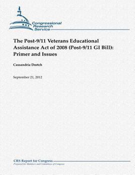 Paperback The Post-9/11 Veterans Educational Assistance Act of 2008 (Post-9/11 GI Bill): Primer and Issues Book