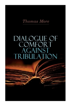 Paperback Dialogue of Comfort Against Tribulation Book