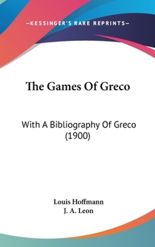 Hardcover The Games Of Greco: With A Bibliography Of Greco (1900) Book