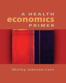 A Health Economics Primer (The Addison-Wesley Series in Economics)