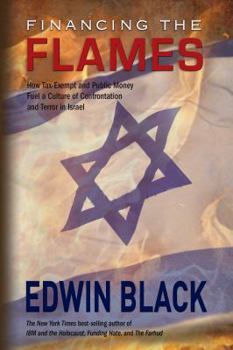 Paperback Financing the Flames: How Tax-Exempt and Public Money Fuel a Culture of Confrontation and Terror in Israel Book