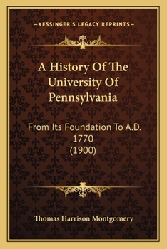 A History Of The University Of Pennsylvania: From Its Foundation To A.D. 1770