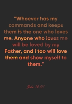 John 14:21 Notebook: "Whoever has my commands and keeps them is the one who loves me. Anyone who loves me will be loved by my Father, and I too will ... Christian Journal/Diary Gift, Doodle Present